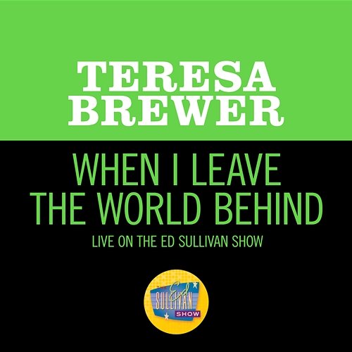 When I Leave The World Behind Teresa Brewer