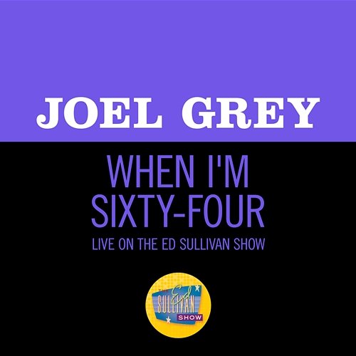 When I'm Sixty-Four Joel Grey