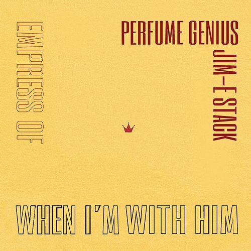 When I'm With Him Empress Of, Perfume Genius, Jim-E Stack
