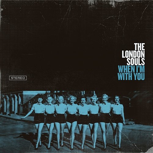 When I'm With You The London Souls