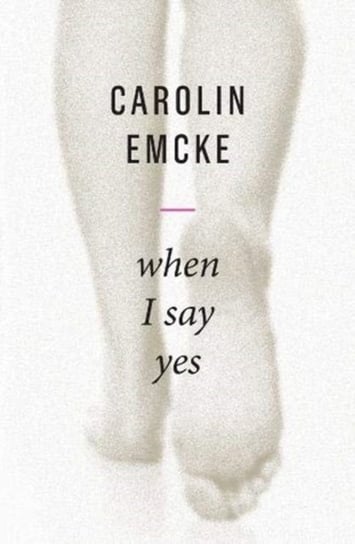 When I Say Yes Carolin Emcke