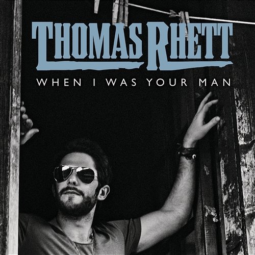 When I Was Your Man Thomas Rhett
