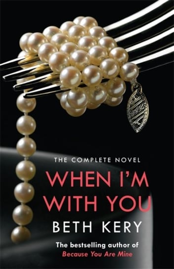 When Im With You Complete Novel (Because You Are Mine Series #2) Beth Kery