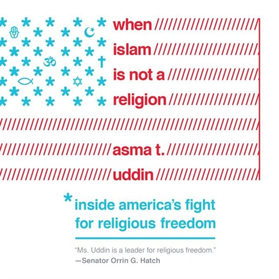 When Islam is Not a Religion Asma T. Uddin, Soneela Nankani