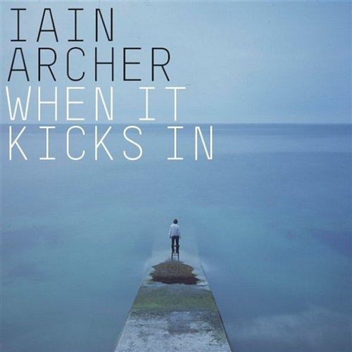 When It Kicks In Iain Archer