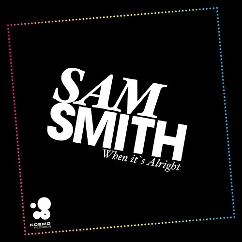 When It's Alright Sam Smith