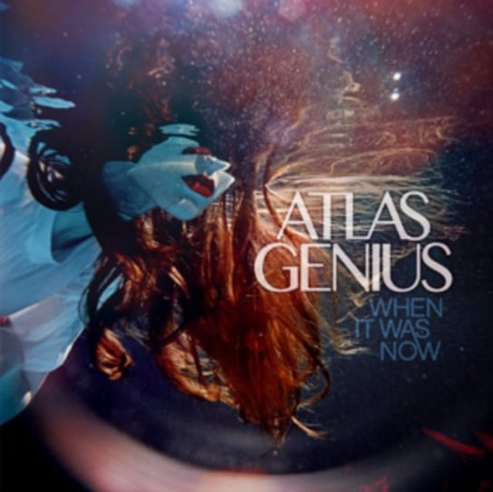 When It Was Now Atlas Genius