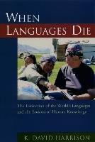 When Languages Die: The Extinction of the World's Languages and the Erosion of Human Knowledge Harrison David K.