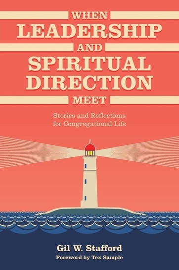 When Leadership and Spiritual Direction Meet Stafford Gil W.