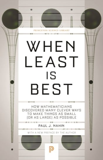 When Least Is Best: How Mathematicians Discovered Many Clever Ways to Make Things as Small (or as La Nahin Paul J.