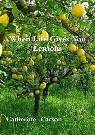When Life Gives You Lemons Catherine Carson