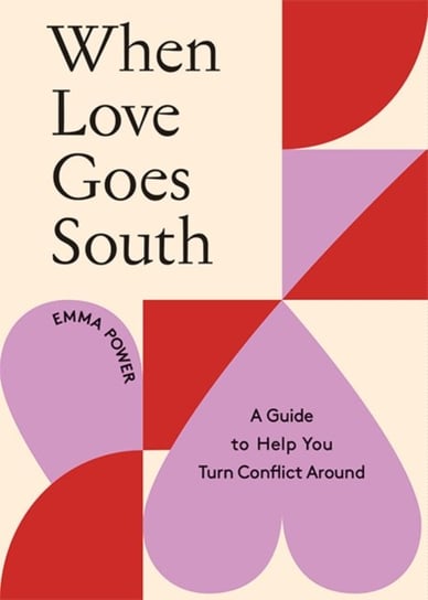 When Love Goes South: A Guide to Help You Turn Conflict Around Emma Power