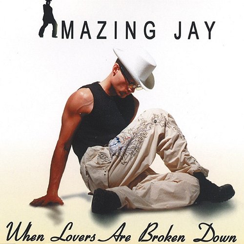 When Lovers Are Broken Down Amazing Jay