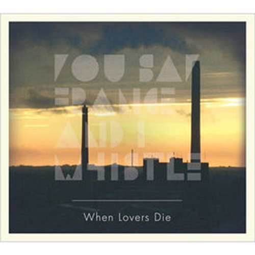 When Lovers Die You Say France and, Whistle