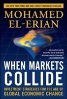 When Markets Collide: Investment Strategies for the Age of Global Economic Change El-Erian Mohamed