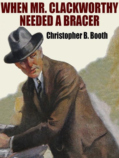 When Mr. Clackworthy Needed a Bracer Christopher B. Booth