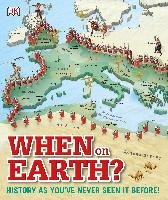 When on Earth?: History as You've Never Seen It Before! Dk