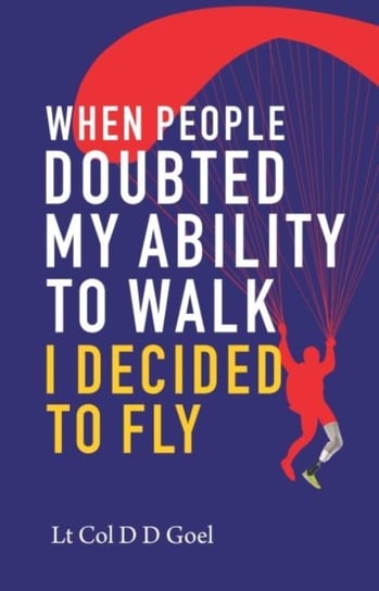 When People Doubted My Ability to Walk I Decided to Fly D.D. Goel