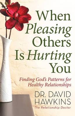 When Pleasing Others Is Hurting You Hawkins David