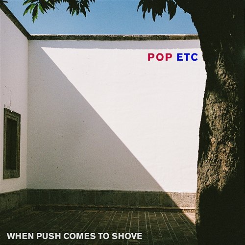 When Push Comes to Shove POP ETC