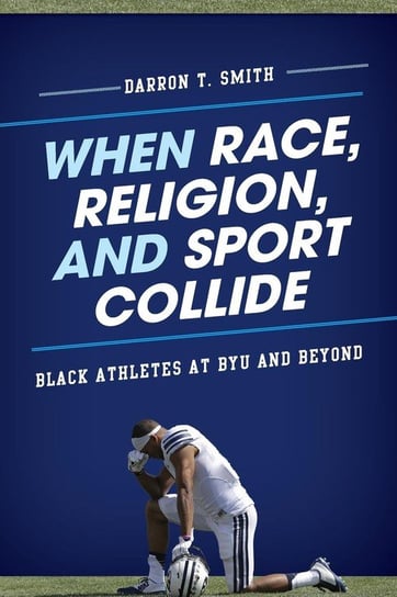 When Race, Religion, and Sport Collide Smith Darron T