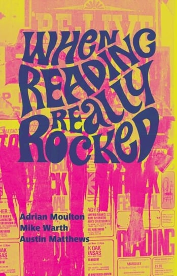 When Reading Really Rocked: The Live Music Scene In Reading 1966-1976 Opracowanie zbiorowe