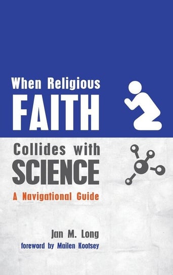 When Religious Faith Collides with Science Long Jan M.