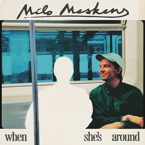 When She’s Around Milo Meskens