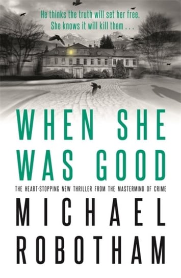 When She Was Good: The heart-stopping new psychological thriller from the million copy bestseller Robotham Michael
