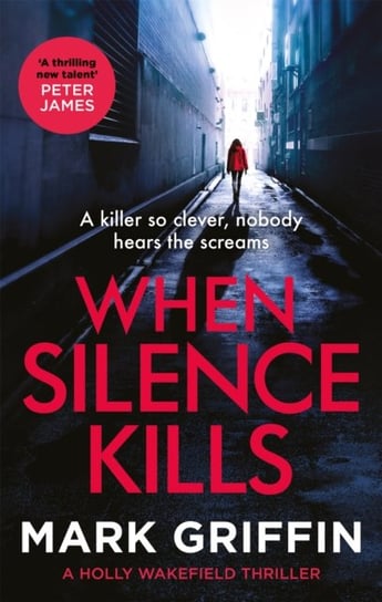 When Silence Kills. The unmissable new thriller in the Holly Wakefield series Mark Griffin