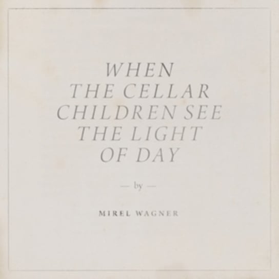 When The Cellar Children See The Light Of Day Wagner Mirel