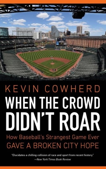When the Crowd Didnt Roar: How Baseballs Strangest Game Ever Gave a Broken City Hope Kevin Cowherd