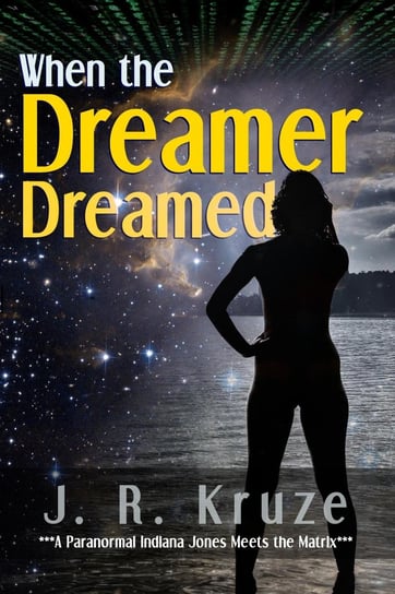 When the Dreamer Dreamed J. R. Kruze