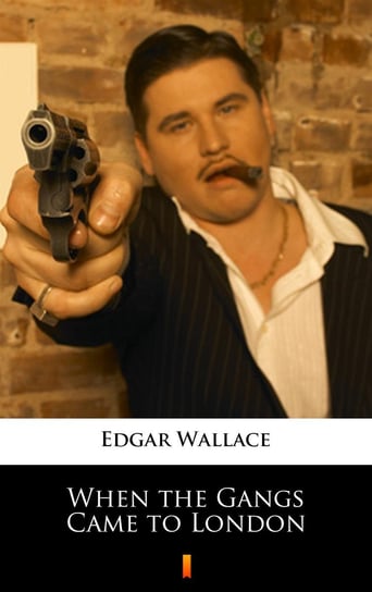 When the Gangs Came to London Edgar Wallace