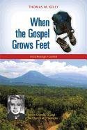 When the Gospel Grows Feet: Rutilio Grande, Sj, and the Church of El Salvador: An Ecclesiology in Context Kelly Thomas M.