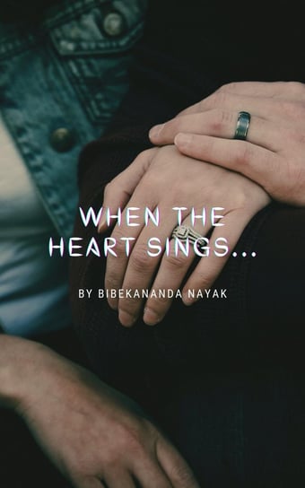When The Heart Sings... Bibekananda Nayak