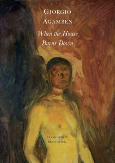 When the House Burns Down: From the Dialect of Thought Agamben Giorgio