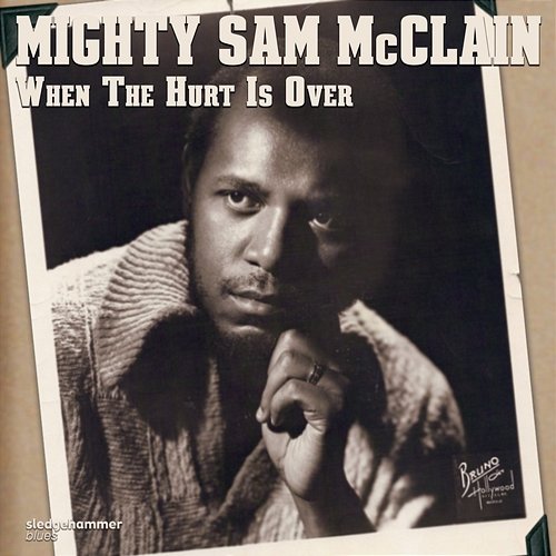 When the Hurt Is Over Mighty Sam McClain