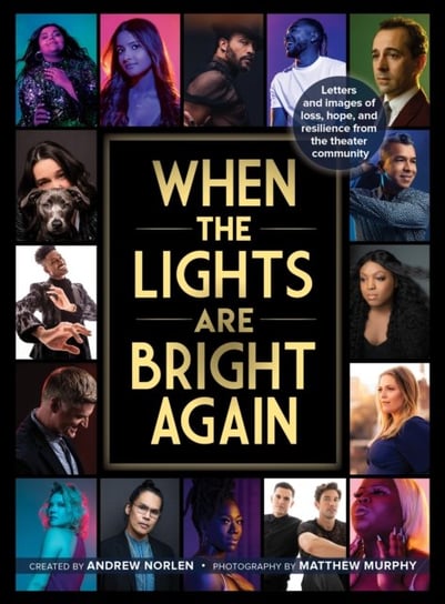 When the Lights Are Bright Again: Letters and images of loss, hope, and resilience from the theater Andrew Norlen