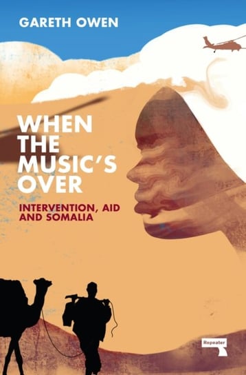 When the Musics Over: Intervention, Aid and Somalia Owen Gareth