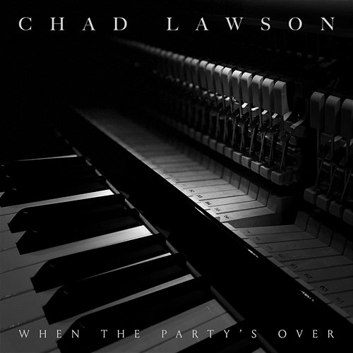 when the party’s over Chad Lawson