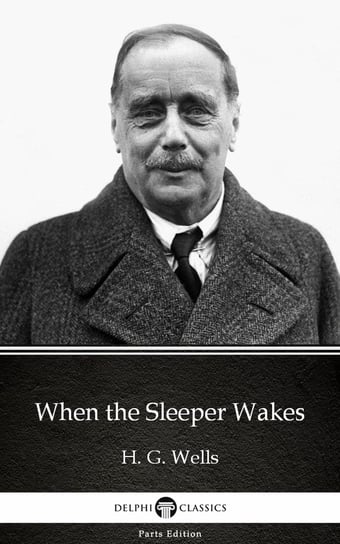 When the Sleeper Wakes by H. G. Wells (Illustrated) Wells Herbert George