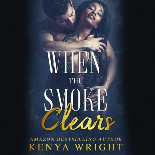When the Smoke Clears Kenya Wright, Kentra Lynn, Theodore Rose