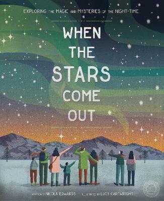 When the Stars Come Out: Exploring the Magic and Mysteries of the Night-Time Edwards Nicola
