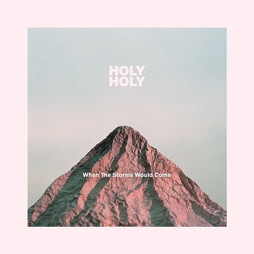 When the Storms Would Come Holy Holy