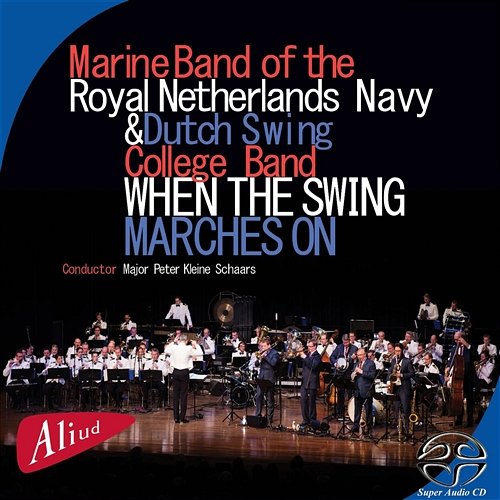 When the Swing Marches On (SACD Hybrid) Marine Band of the Royal Netherlands Navy & Dutch Swing College Band