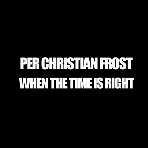 When The Time Is Right Per Christian Frost