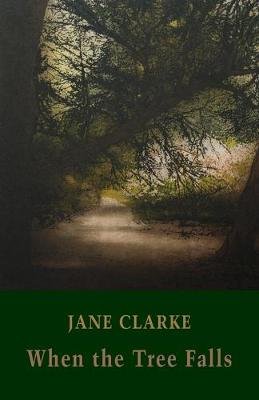 When the Tree Falls Clarke Jane