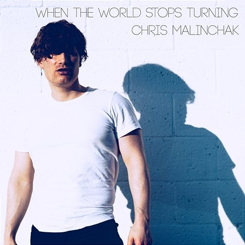 When The World Stops Turning Chris Malinchak