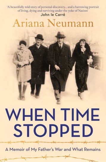 When Time Stopped: A Memoir of My Fathers War and What Remains Neumann Ariana